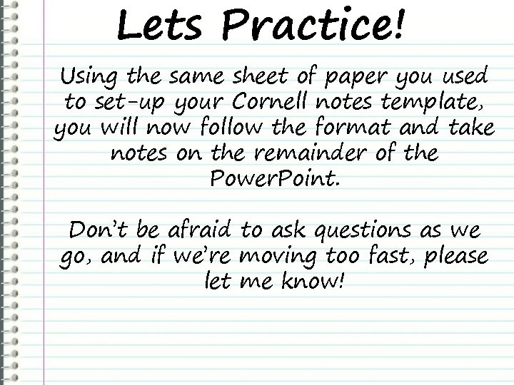 Lets Practice! Using the same sheet of paper you used to set-up your Cornell