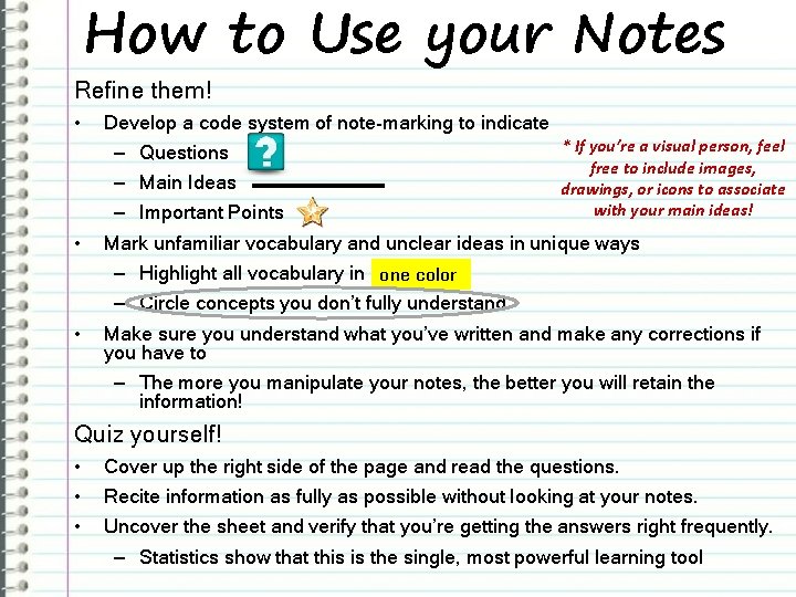 How to Use your Notes Refine them! • • • Develop a code system