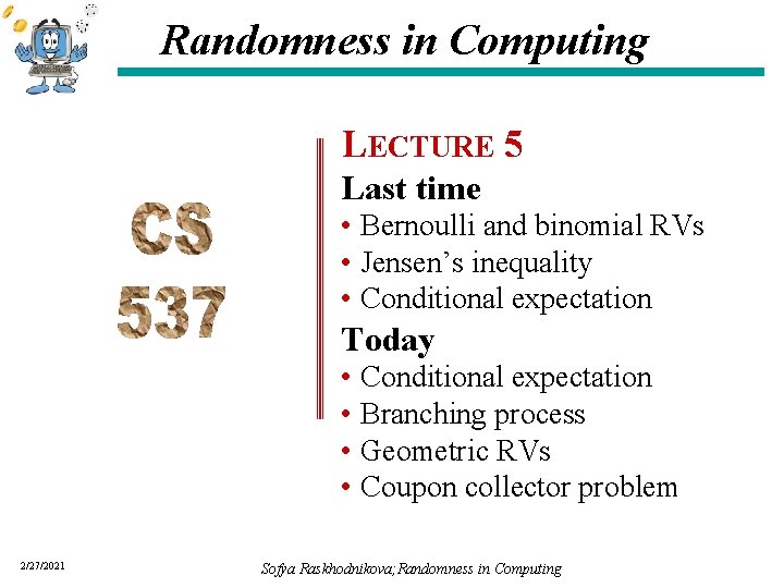 Randomness in Computing LECTURE 5 Last time • Bernoulli and binomial RVs • Jensen’s