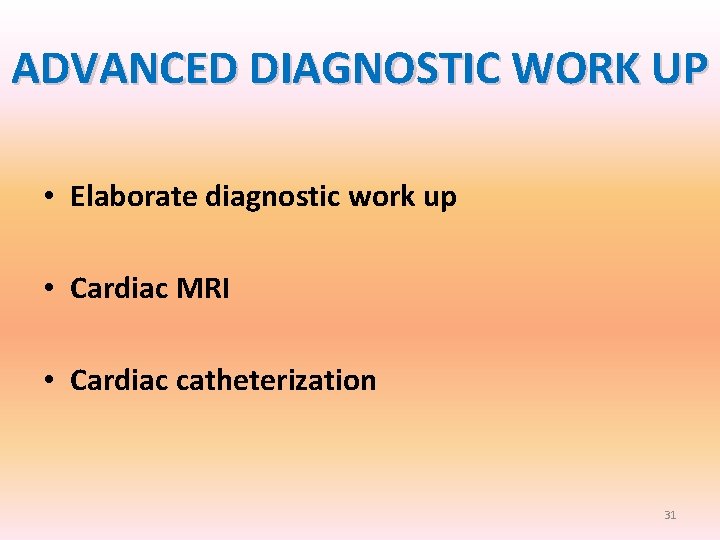ADVANCED DIAGNOSTIC WORK UP • Elaborate diagnostic work up • Cardiac MRI • Cardiac ADVANCED DIAGNOSTIC WORK UP • Elaborate diagnostic work up • Cardiac MRI • Cardiac