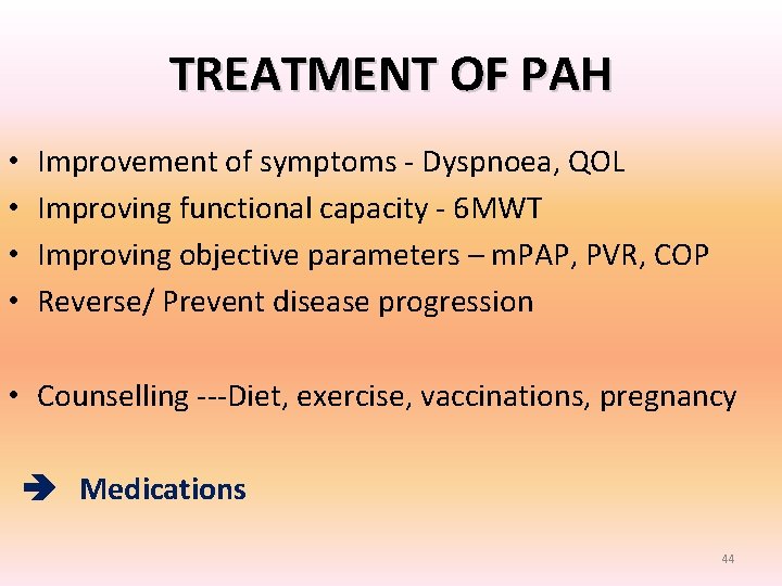 TREATMENT OF PAH • • Improvement of symptoms - Dyspnoea, QOL Improving functional capacity TREATMENT OF PAH • • Improvement of symptoms - Dyspnoea, QOL Improving functional capacity