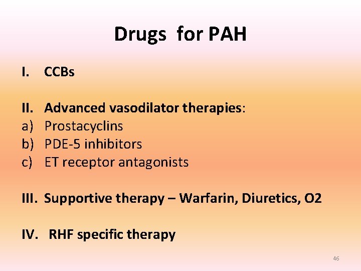 Drugs for PAH I. CCBs II. a) b) c) Advanced vasodilator therapies: Prostacyclins PDE-5 Drugs for PAH I. CCBs II. a) b) c) Advanced vasodilator therapies: Prostacyclins PDE-5