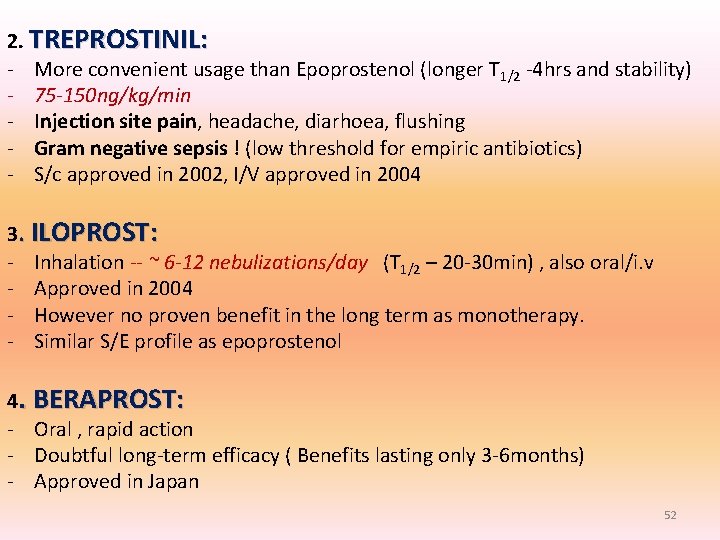 2. TREPROSTINIL: - More convenient usage than Epoprostenol (longer T 1/2 -4 hrs and 2. TREPROSTINIL: - More convenient usage than Epoprostenol (longer T 1/2 -4 hrs and