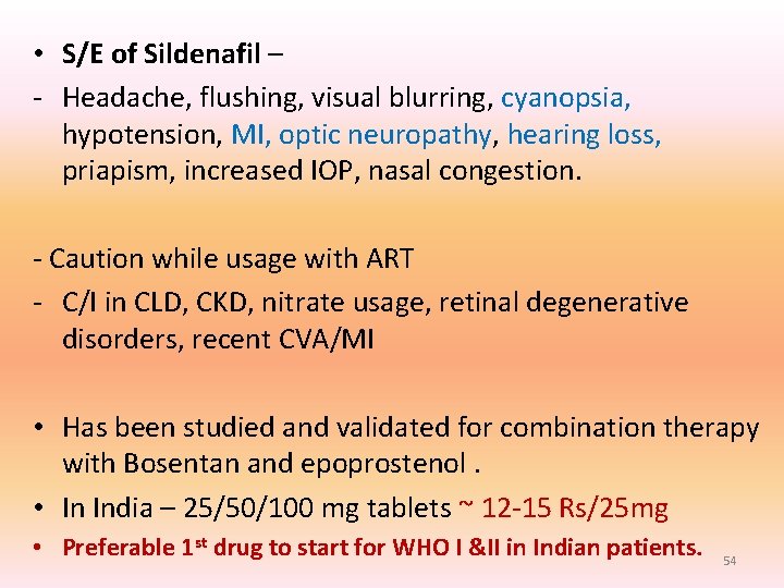• S/E of Sildenafil – - Headache, flushing, visual blurring, cyanopsia, hypotension, MI, • S/E of Sildenafil – - Headache, flushing, visual blurring, cyanopsia, hypotension, MI,
