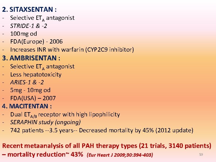 2. SITAXSENTAN : - Selective ETA antagonist STRIDE-1 & -2 100 mg od FDA(Europe) 2. SITAXSENTAN : - Selective ETA antagonist STRIDE-1 & -2 100 mg od FDA(Europe)
