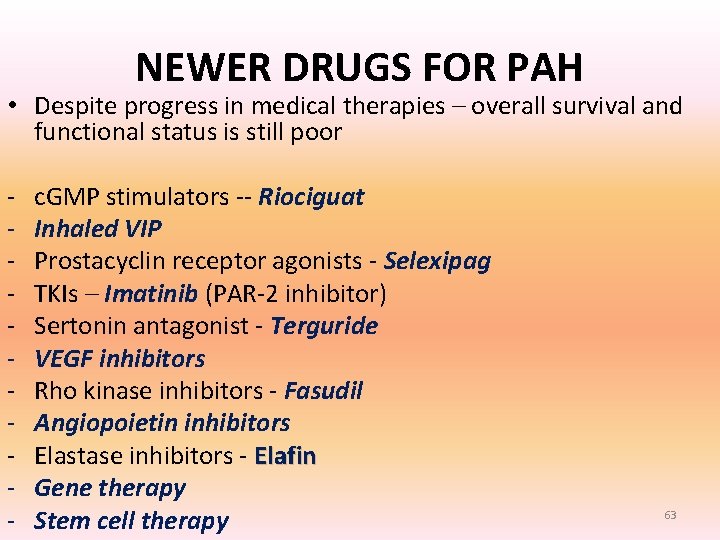 NEWER DRUGS FOR PAH • Despite progress in medical therapies – overall survival and NEWER DRUGS FOR PAH • Despite progress in medical therapies – overall survival and