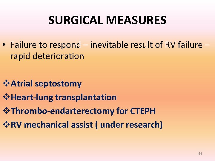 SURGICAL MEASURES • Failure to respond – inevitable result of RV failure – rapid SURGICAL MEASURES • Failure to respond – inevitable result of RV failure – rapid