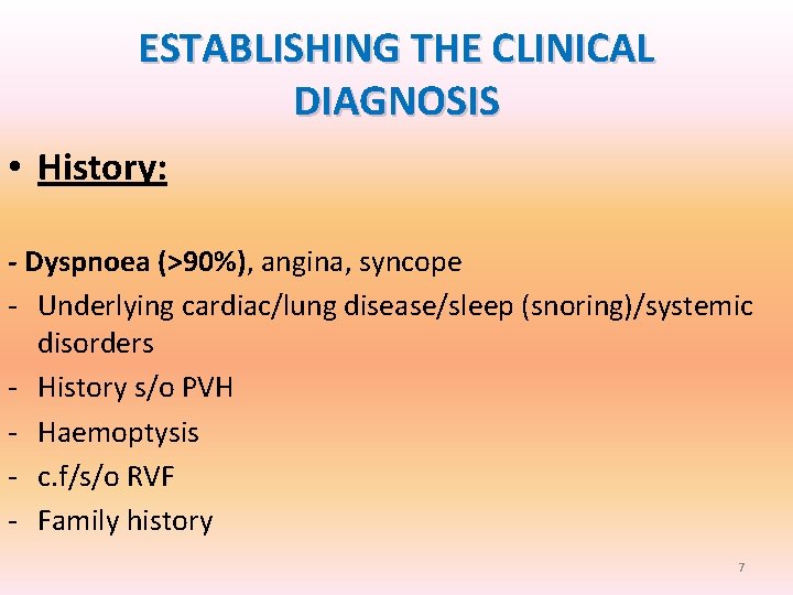 ESTABLISHING THE CLINICAL DIAGNOSIS • History: - Dyspnoea (>90%), angina, syncope - Underlying cardiac/lung ESTABLISHING THE CLINICAL DIAGNOSIS • History: - Dyspnoea (>90%), angina, syncope - Underlying cardiac/lung