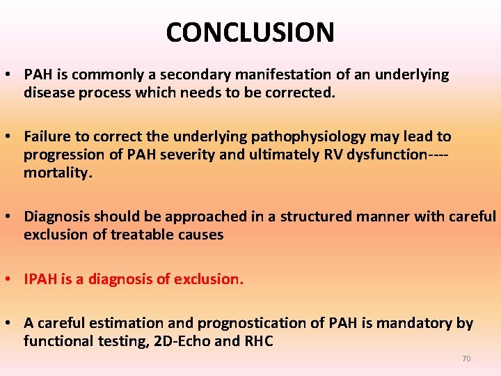 CONCLUSION • PAH is commonly a secondary manifestation of an underlying disease process which CONCLUSION • PAH is commonly a secondary manifestation of an underlying disease process which