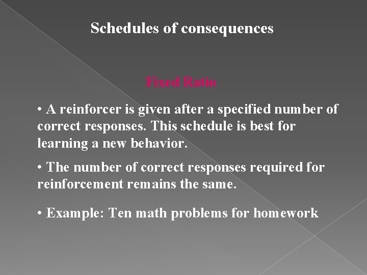 Schedules of consequences Fixed Ratio • A reinforcer is given after a specified number