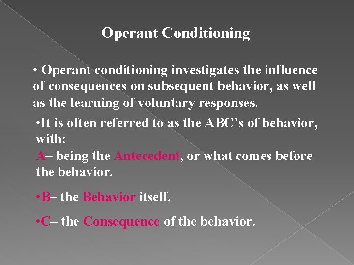 Operant Conditioning • Operant conditioning investigates the influence of consequences on subsequent behavior, as
