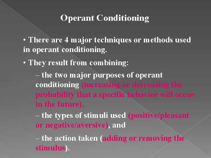 Operant Conditioning • There are 4 major techniques or methods used in operant conditioning.