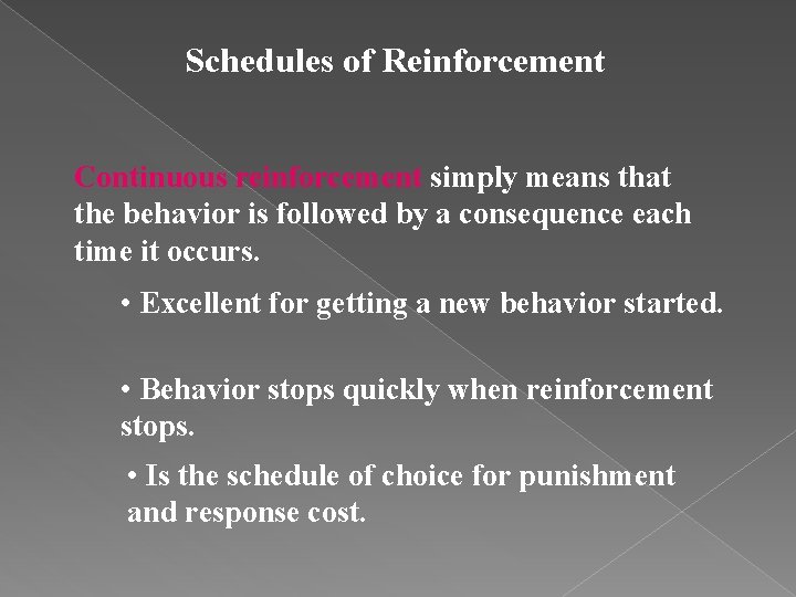 Schedules of Reinforcement Continuous reinforcement simply means that the behavior is followed by a