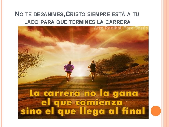 NO TE DESANIMES, CRISTO SIEMPRE ESTÁ A TU LADO PARA QUE TERMINES LA CARRERA