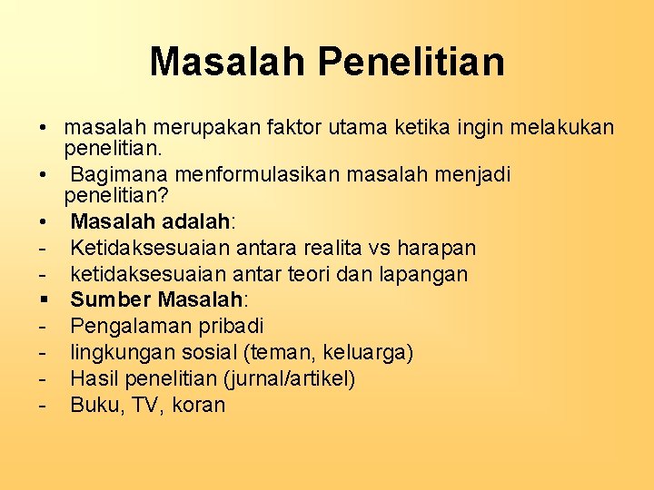 Masalah Penelitian • masalah merupakan faktor utama ketika ingin melakukan penelitian. • Bagimana menformulasikan