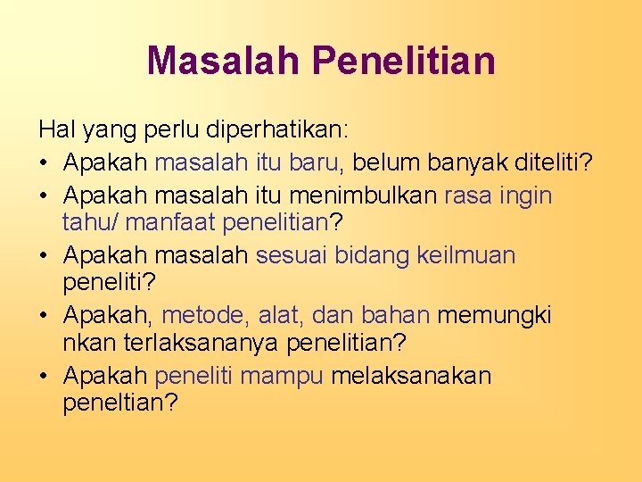 Masalah Penelitian Hal yang perlu diperhatikan: • Apakah masalah itu baru, belum banyak diteliti?