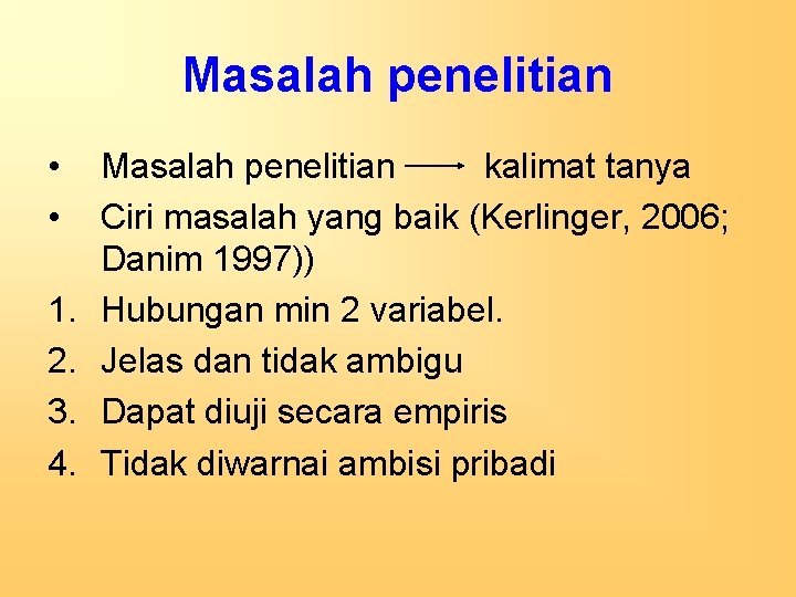 Masalah penelitian • • 1. 2. 3. 4. Masalah penelitian kalimat tanya Ciri masalah