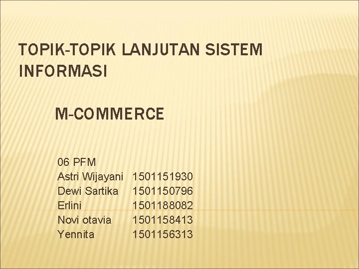 TOPIK-TOPIK LANJUTAN SISTEM INFORMASI M-COMMERCE 06 PFM Astri Wijayani Dewi Sartika Erlini Novi otavia