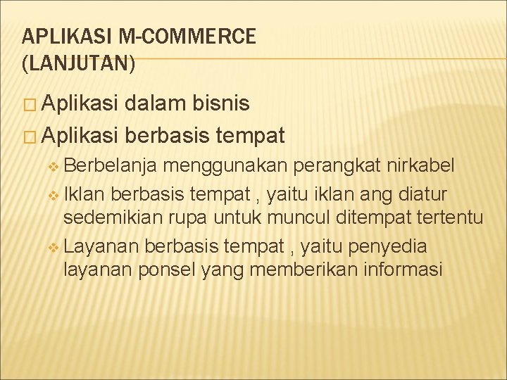 APLIKASI M-COMMERCE (LANJUTAN) � Aplikasi dalam bisnis � Aplikasi berbasis tempat v Berbelanja menggunakan