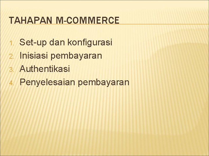 TAHAPAN M-COMMERCE 1. 2. 3. 4. Set-up dan konfigurasi Inisiasi pembayaran Authentikasi Penyelesaian pembayaran