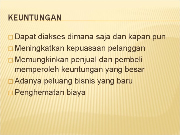 KEUNTUNGAN � Dapat diakses dimana saja dan kapan pun � Meningkatkan kepuasaan pelanggan �