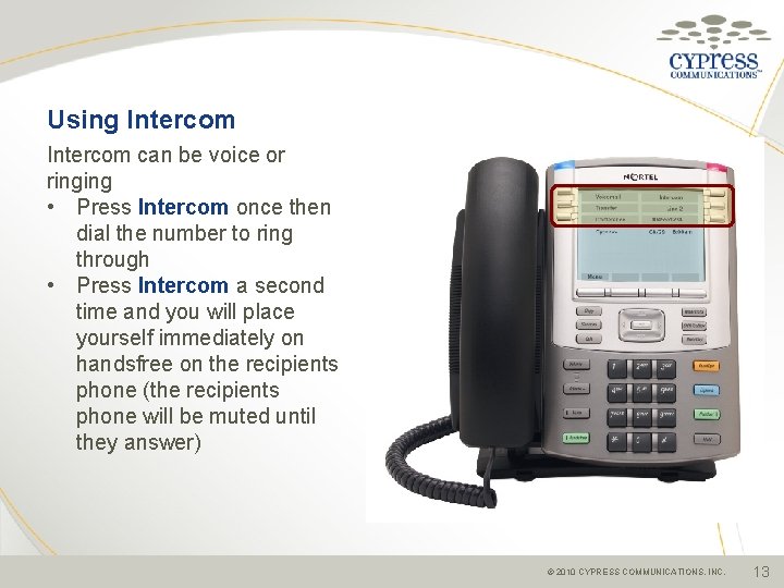 Using Intercom can be voice or ringing • Press Intercom once then dial the