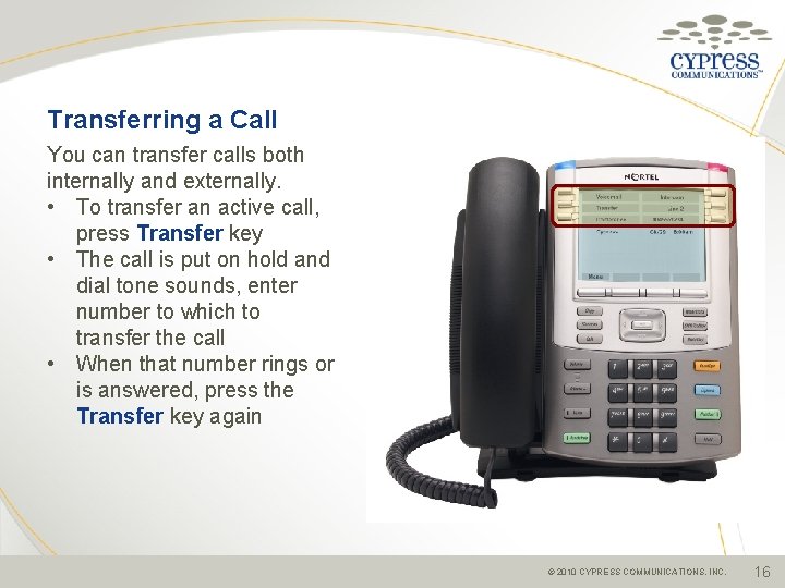 Transferring a Call You can transfer calls both internally and externally. • To transfer