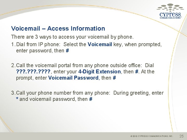 Voicemail – Access Information There are 3 ways to access your voicemail by phone.