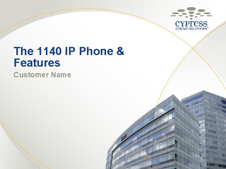 The 1140 IP Phone & Features Customer Name 