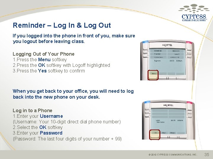 Reminder – Log In & Log Out If you logged into the phone in