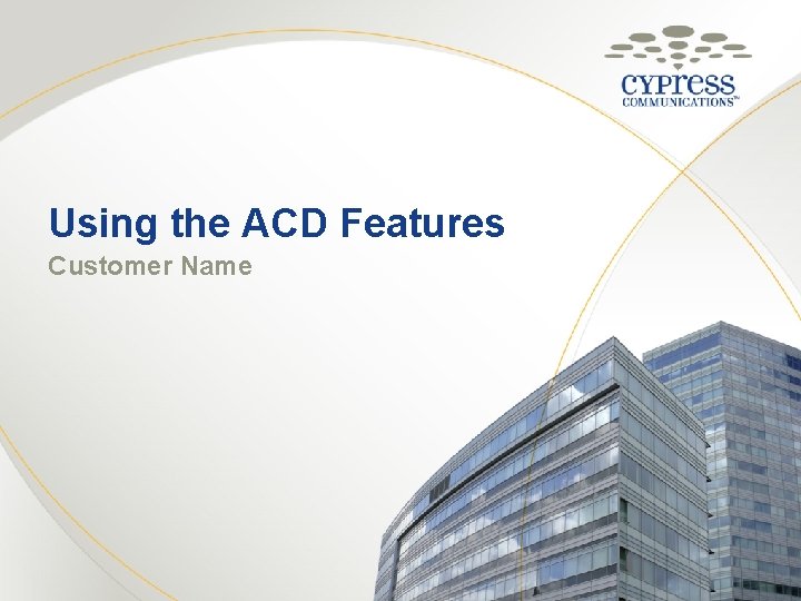 Using the ACD Features Customer Name 