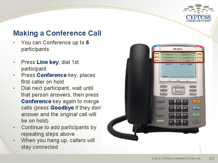 Making a Conference Call • You can Conference up to 6 participants • Press