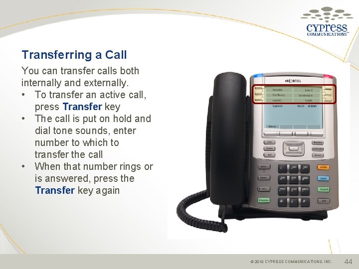 Transferring a Call You can transfer calls both internally and externally. • To transfer