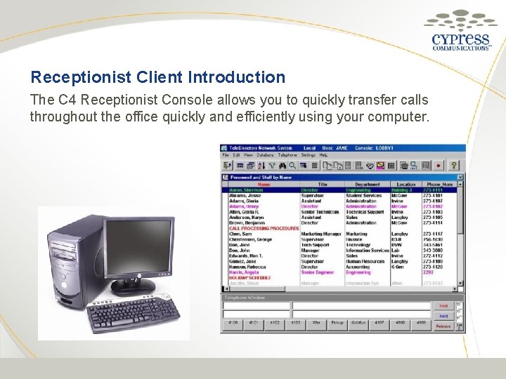 Receptionist Client Introduction The C 4 Receptionist Console allows you to quickly transfer calls