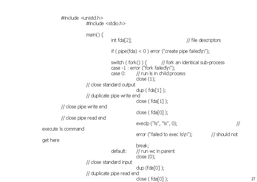 #include <unistd. h> #include <stdio. h> main() { int fda[2]; // file descriptors if