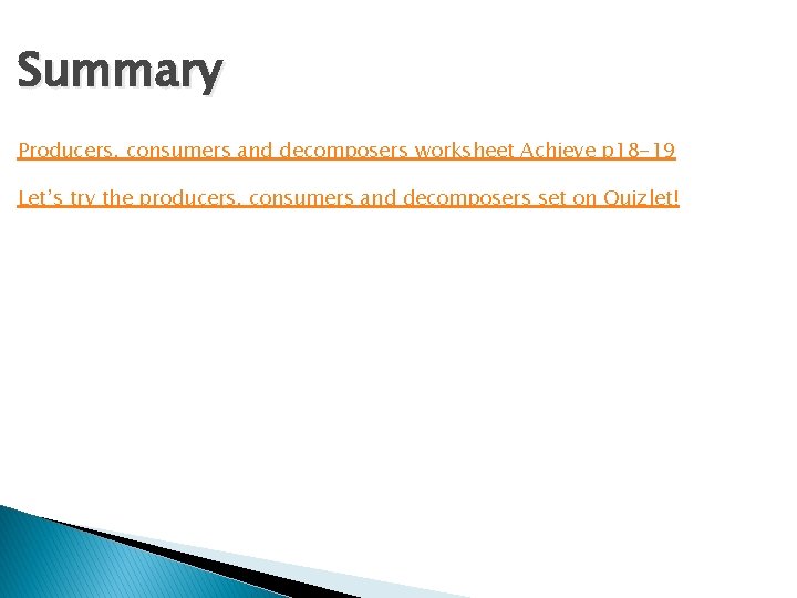 Summary Producers, consumers and decomposers worksheet Achieve p 18 -19 Let’s try the producers,