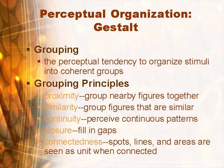 Perceptual Organization: Gestalt § Grouping § the perceptual tendency to organize stimuli into coherent