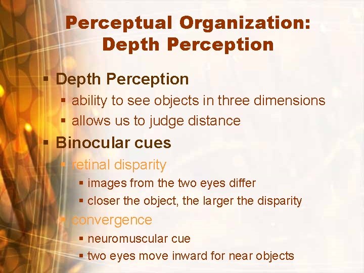 Perceptual Organization: Depth Perception § ability to see objects in three dimensions § allows