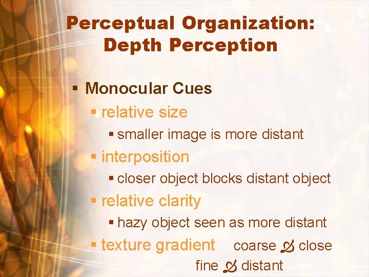 Perceptual Organization: Depth Perception § Monocular Cues § relative size § smaller image is