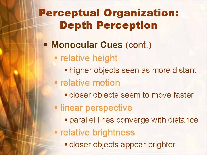 Perceptual Organization: Depth Perception § Monocular Cues (cont. ) § relative height § higher