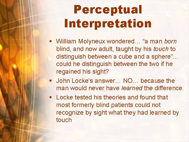 Perceptual Interpretation § William Molyneux wondered… “a man born blind, and now adult, taught