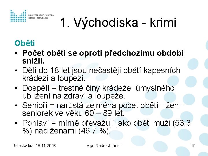 1. Východiska - krimi Oběti • Počet obětí se oproti předchozímu období snížil. •