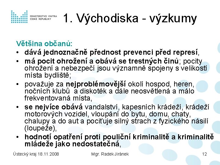 1. Východiska - výzkumy Většina občanů: • dává jednoznačně přednost prevenci před represí, •