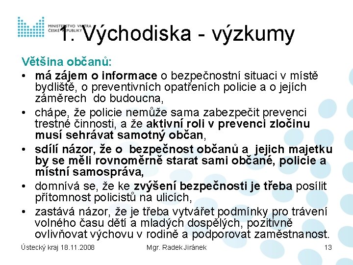 1. Východiska - výzkumy Většina občanů: • má zájem o informace o bezpečnostní situaci