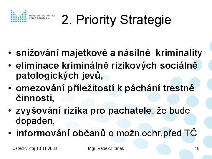 2. Priority Strategie • snižování majetkové a násilné kriminality • eliminace kriminálně rizikových sociálně