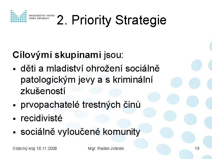 2. Priority Strategie Cílovými skupinami jsou: § děti a mladiství ohrožení sociálně patologickým jevy