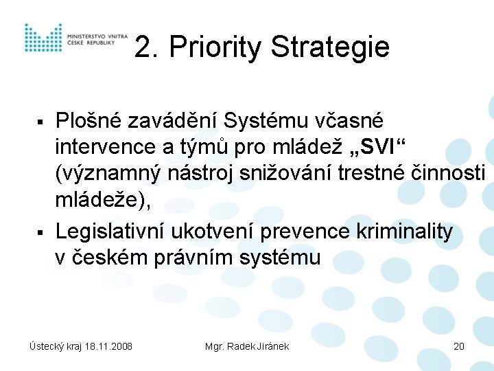 2. Priority Strategie § § Plošné zavádění Systému včasné intervence a týmů pro mládež