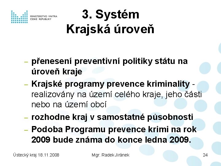 3. Systém Krajská úroveň – – přenesení preventivní politiky státu na úroveň kraje Krajské