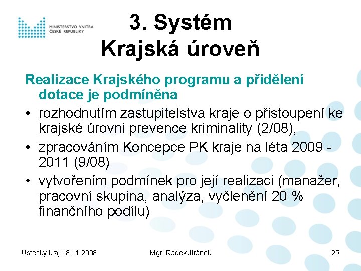 3. Systém Krajská úroveň Realizace Krajského programu a přidělení dotace je podmíněna • rozhodnutím