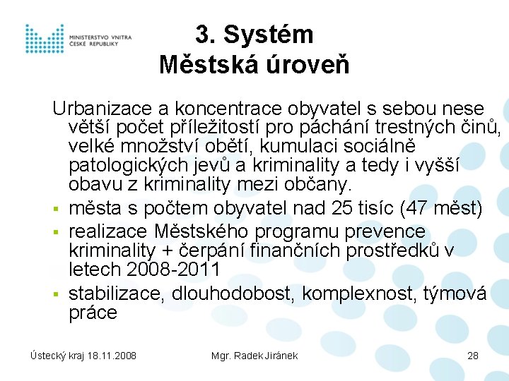 3. Systém Městská úroveň Urbanizace a koncentrace obyvatel s sebou nese větší počet příležitostí